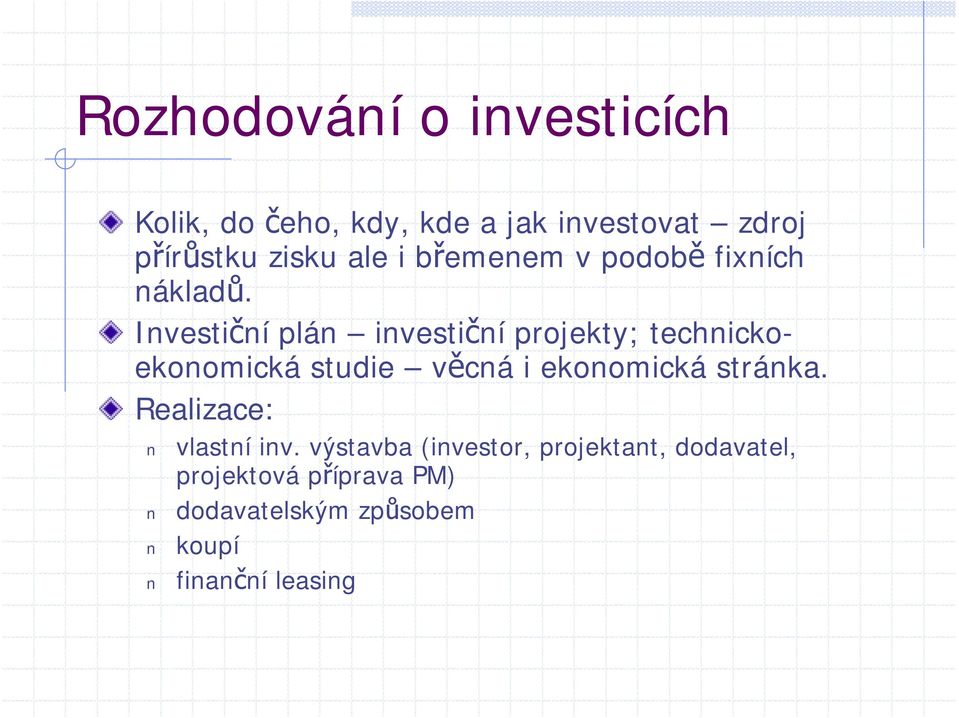 Investiční plán investiční projekty; technickoekonomická studie věcná i ekonomická