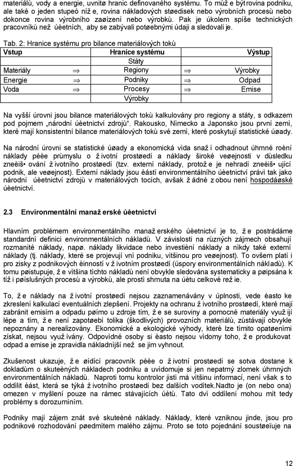 Pak je úkolem spíše technických pracovníkù než úèetních, aby se zabývali potøebnými údaji a sledovali je. Tab.