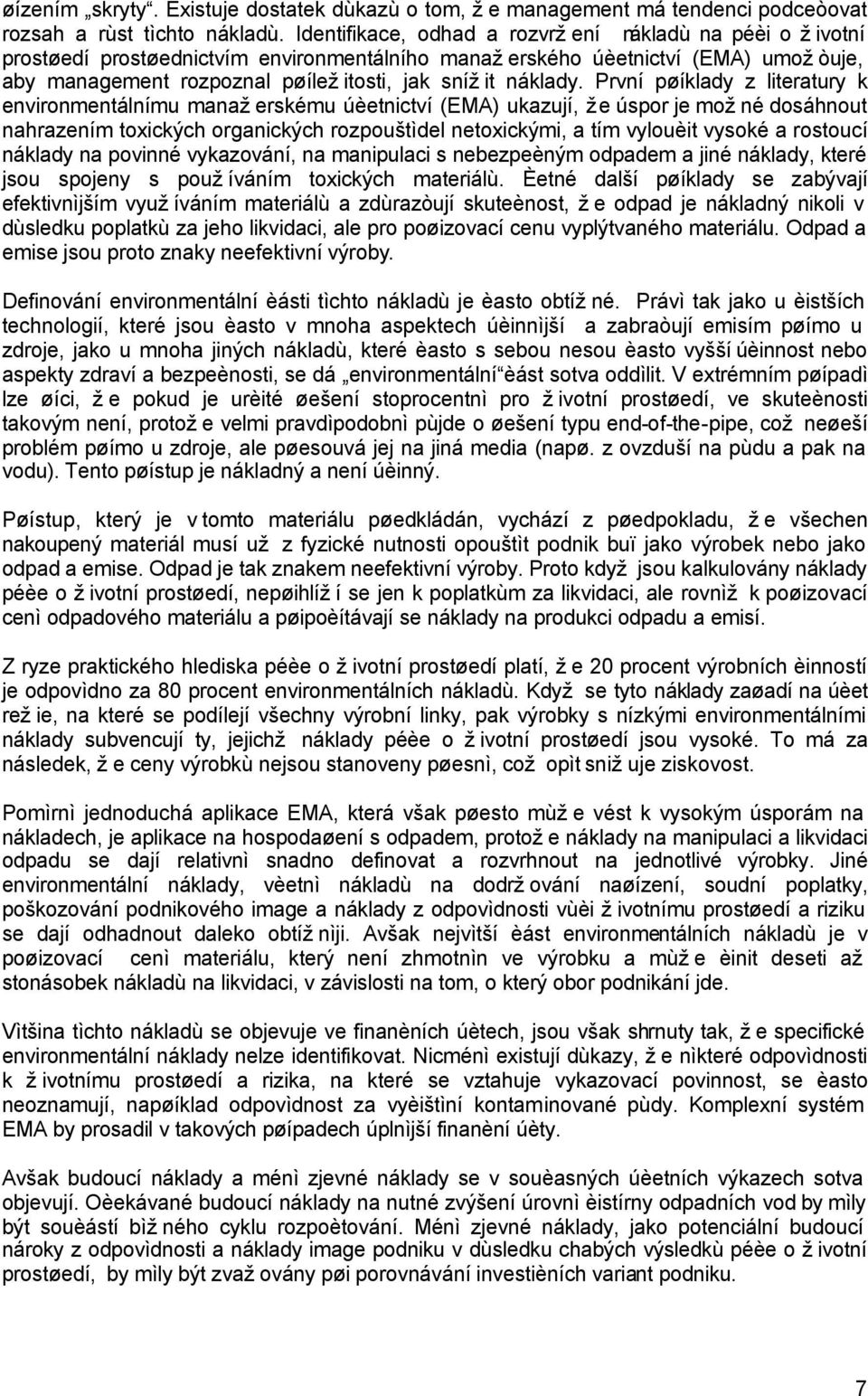 První pøíklady z literatury k environmentálnímu manažerskému úèetnictví (EMA) ukazují, že úspor je možné dosáhnout nahrazením toxických organických rozpouštìdel netoxickými, a tím vylouèit vysoké a