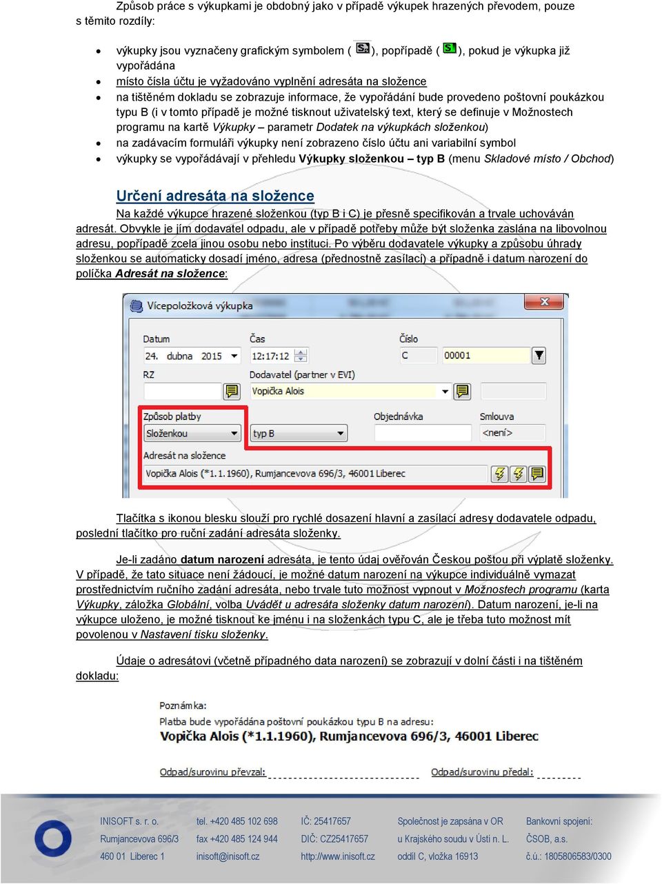 uživatelský text, který se definuje v Možnostech programu na kartě Výkupky parametr Dodatek na výkupkách složenkou) na zadávacím formuláři výkupky není zobrazeno číslo účtu ani variabilní symbol