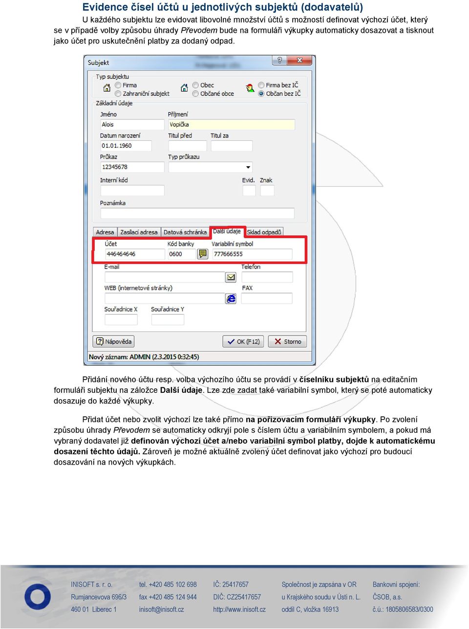 volba výchozího účtu se provádí v číselníku subjektů na editačním formuláři subjektu na záložce Další údaje. Lze zde zadat také variabilní symbol, který se poté automaticky dosazuje do každé výkupky.