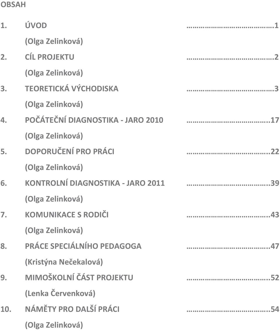 KONTROLNÍ DIAGNOSTIKA - JARO 2011 (Olga Zelinková) 7. KOMUNIKACE S RODI!I (Olga Zelinková) 8.