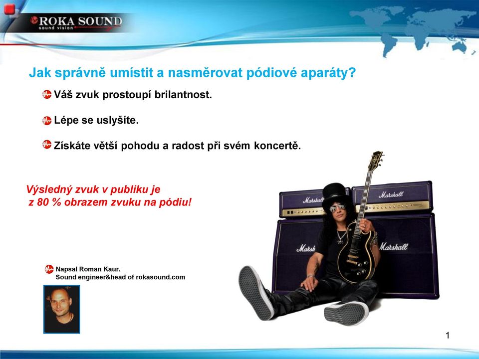 Získáte větší pohodu a radost při svém koncertě.