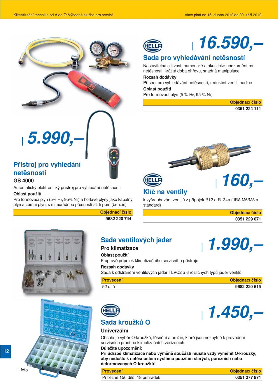 990, Přístroj pro vyhledání netěsností GS 4000 Automatický elektronický přístroj pro vyhledání netěsností Pro formovací plyn (5% H₂, 95% N₂) a hořlavé plyny jako kapalný plyn a zemní plyn, s