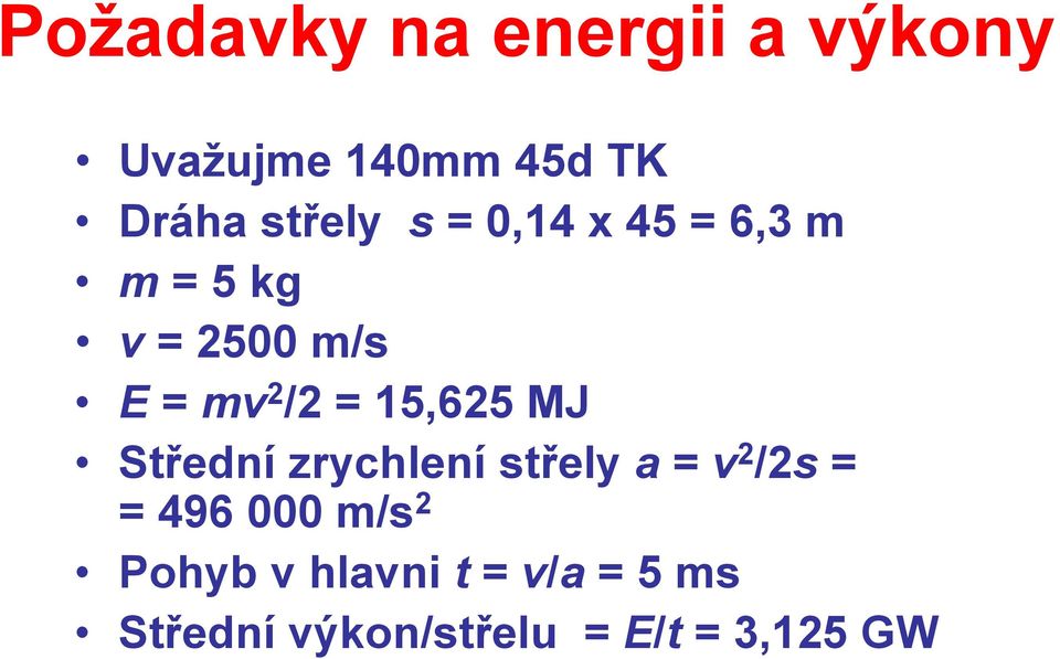 = 15,625 MJ Střední zrychlení střely a = v 2 /2s = = 496 000