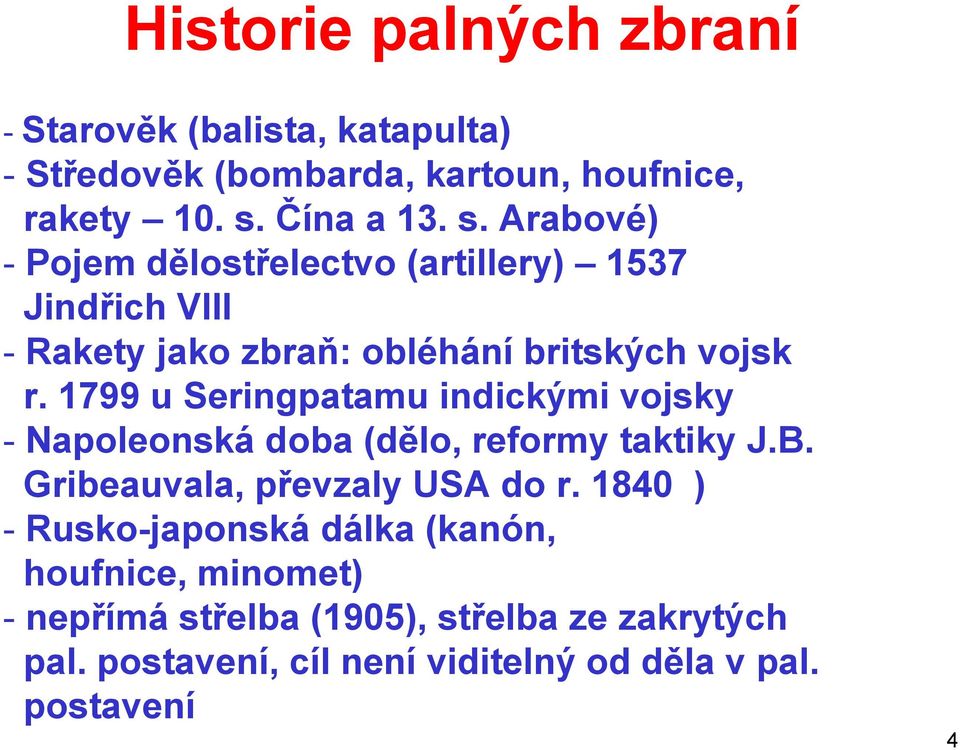 1799 u Seringpatamu indickými vojsky - Napoleonská doba (dělo, reformy taktiky J.B. Gribeauvala, převzaly USA do r.