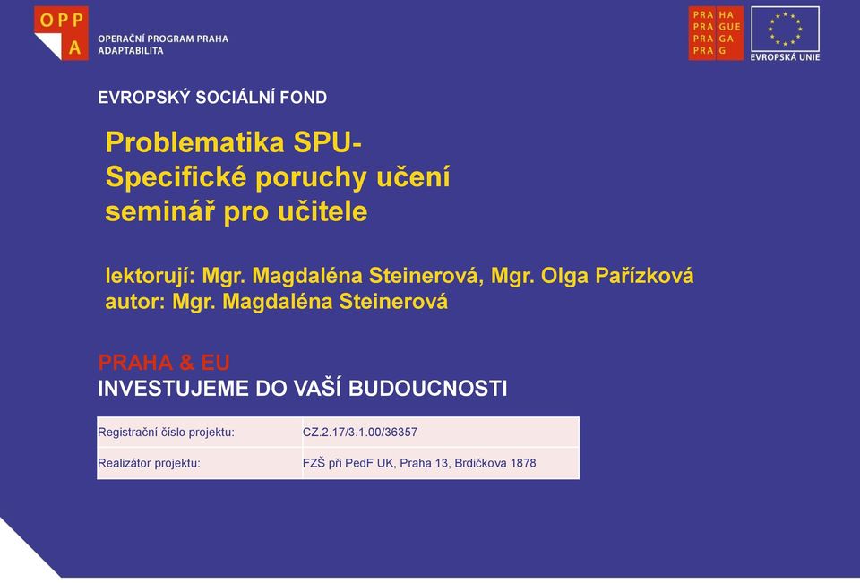 Magdaléna Steinerová PRAHA & EU INVESTUJEME DO VAŠÍ BUDOUCNOSTI Registrační číslo