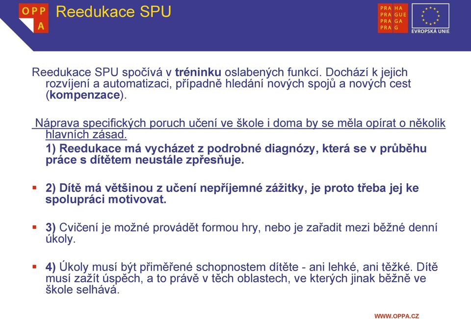 1) Reedukace má vycházet z podrobné diagnózy, která se v průběhu práce s dítětem neustále zpřesňuje.