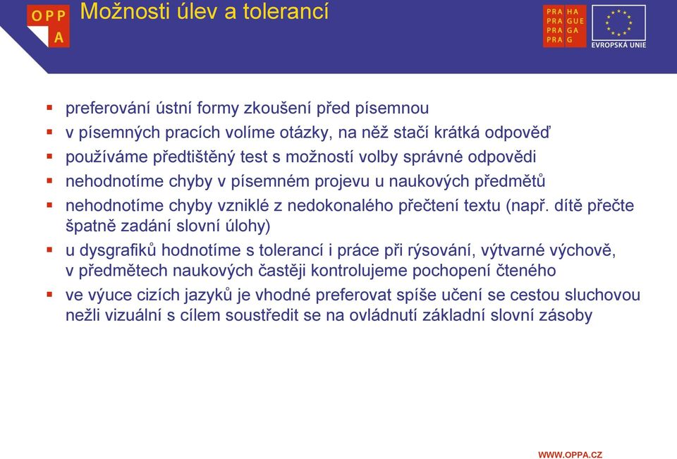 dítě přečte špatně zadání slovní úlohy) u dysgrafiků hodnotíme s tolerancí i práce při rýsování, výtvarné výchově, v předmětech naukových častěji kontrolujeme