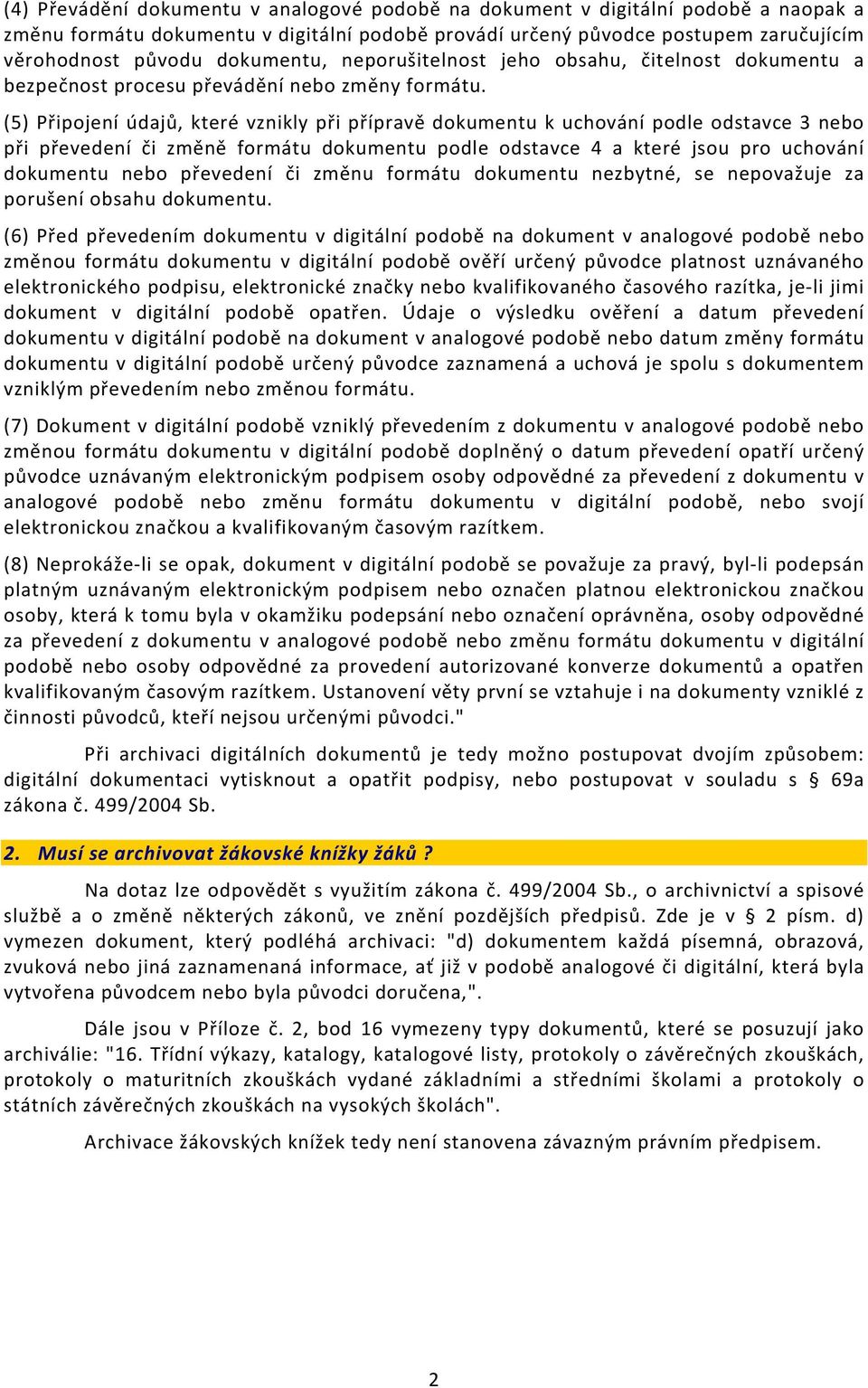 (5) Připojení údajů, které vznikly při přípravě dokumentu k uchování podle odstavce 3 nebo při převedení či změně formátu dokumentu podle odstavce 4 a které jsou pro uchování dokumentu nebo převedení