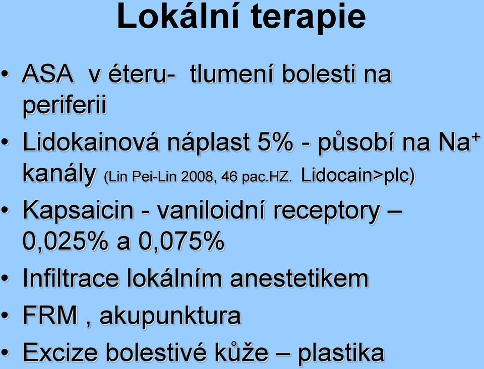 Lidocain>plc) Kapsaicin - vaniloidní receptory 0,025% a 0,075%