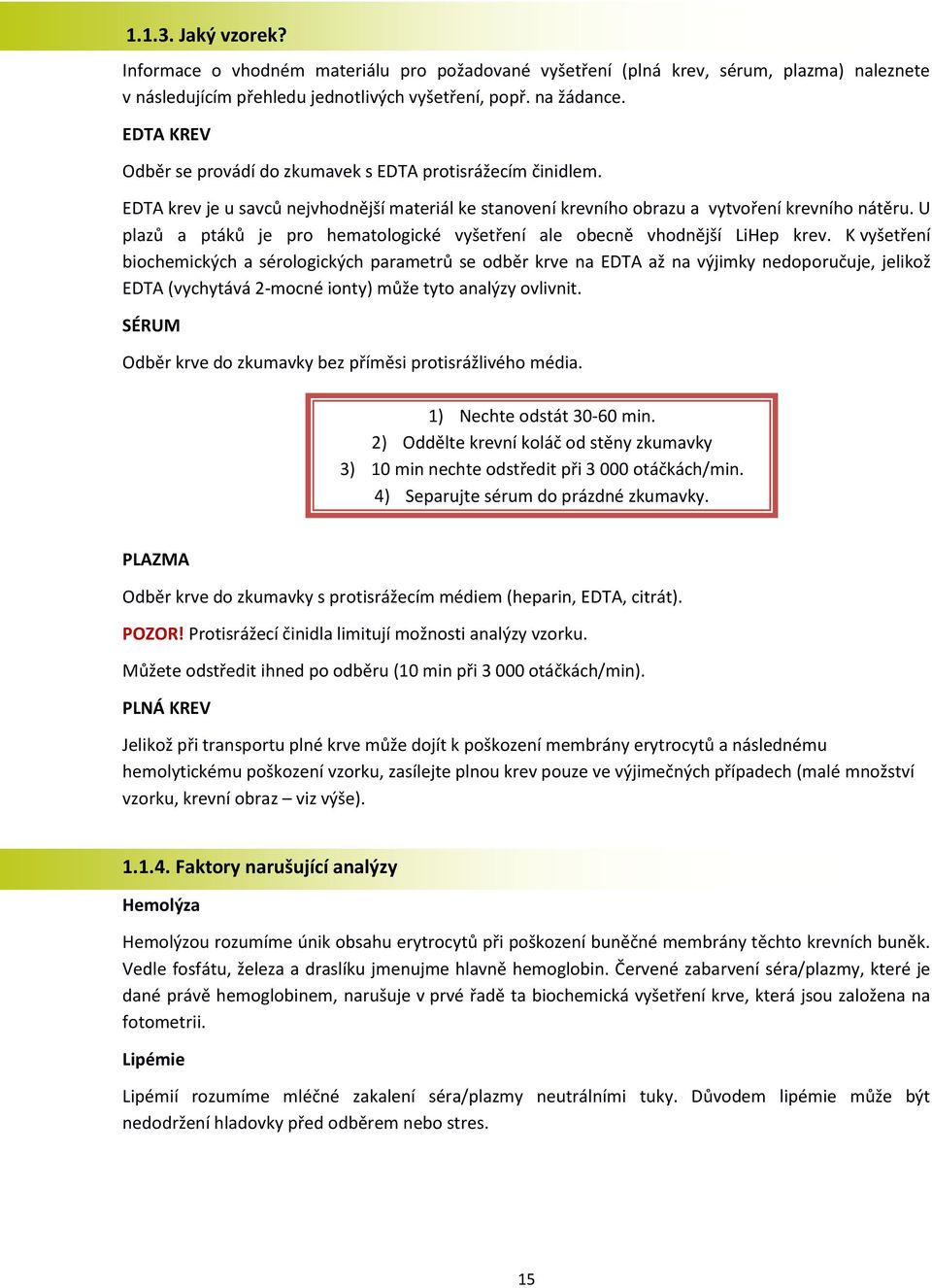 U plazů a ptáků je pro hematologické vyšetření ale obecně vhodnější LiHep krev.