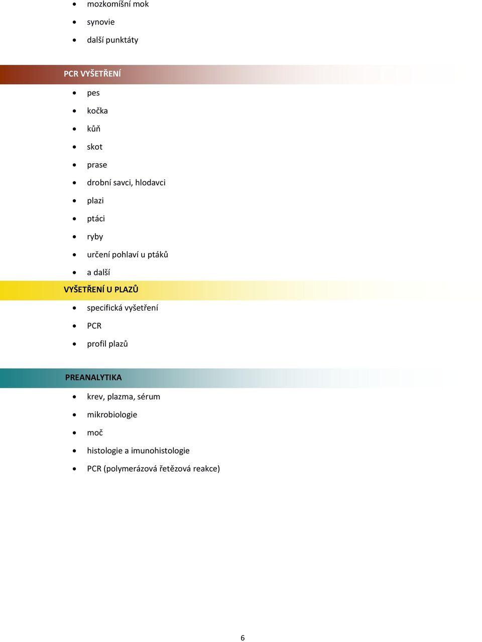 VYŠETŘENÍ U PLAZŮ specifická vyšetření PCR profil plazů PREANALYTIKA krev,