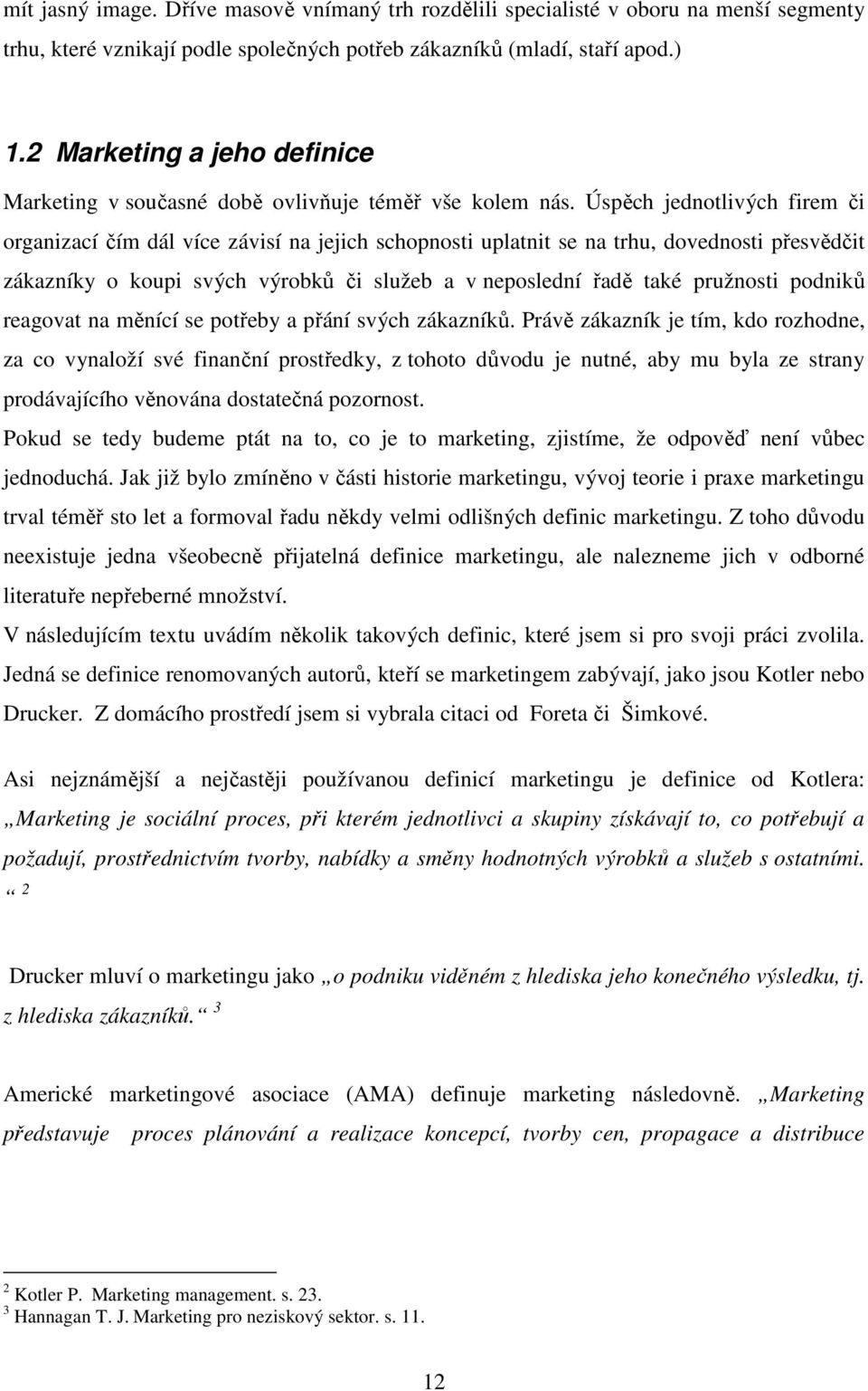 Úspěch jednotlivých firem či organizací čím dál více závisí na jejich schopnosti uplatnit se na trhu, dovednosti přesvědčit zákazníky o koupi svých výrobků či služeb a v neposlední řadě také