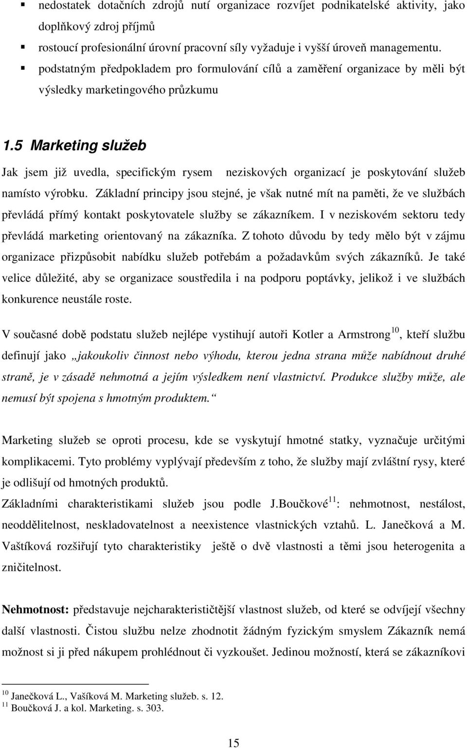 5 Marketing služeb Jak jsem již uvedla, specifickým rysem neziskových organizací je poskytování služeb namísto výrobku.