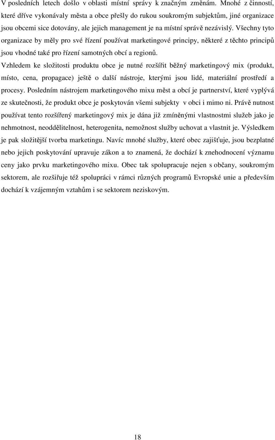 Všechny tyto organizace by měly pro své řízení používat marketingové principy, některé z těchto principů jsou vhodné také pro řízení samotných obcí a regionů.