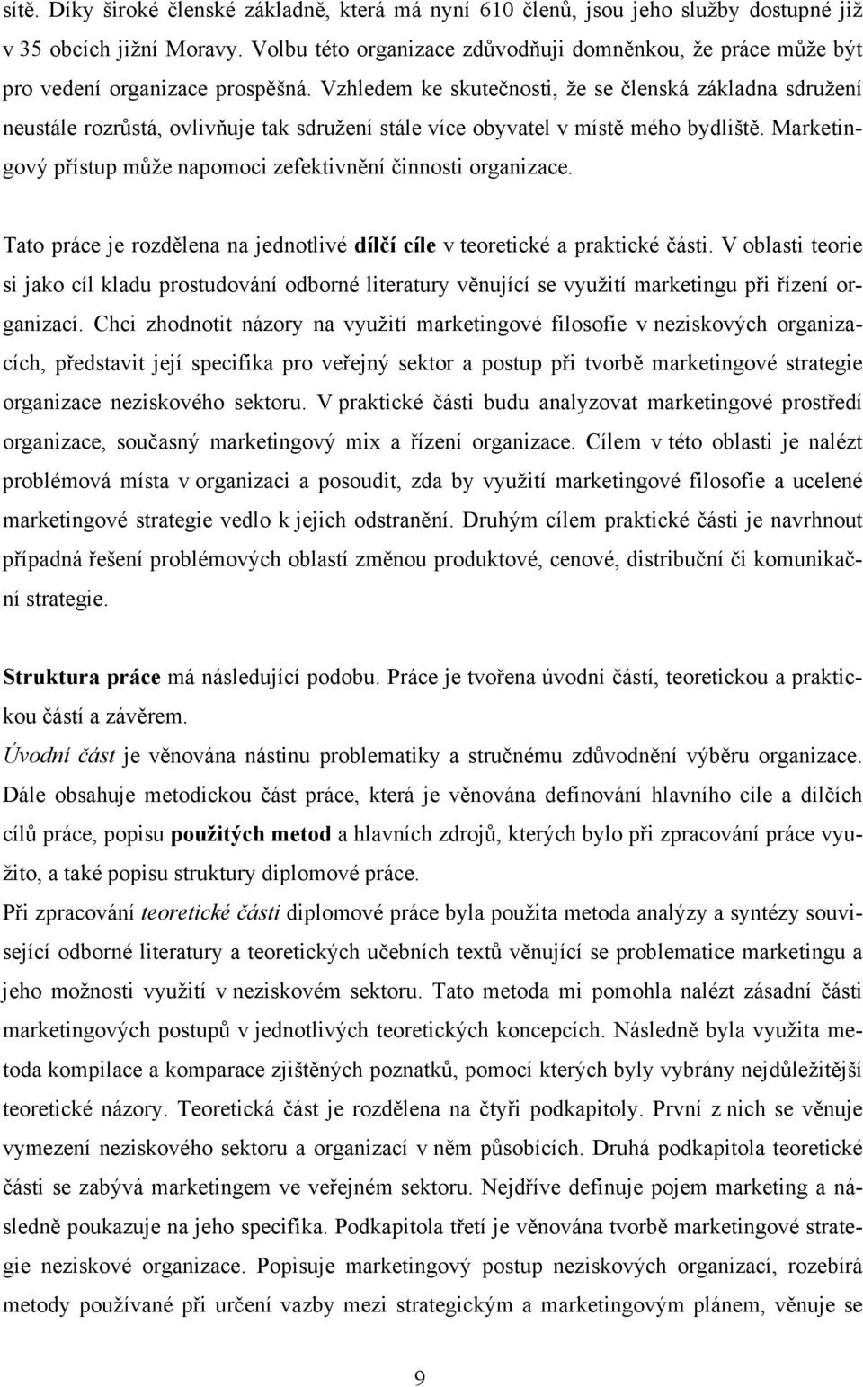 Vzhledem ke skutečnosti, že se členská základna sdružení neustále rozrůstá, ovlivňuje tak sdružení stále více obyvatel v místě mého bydliště.