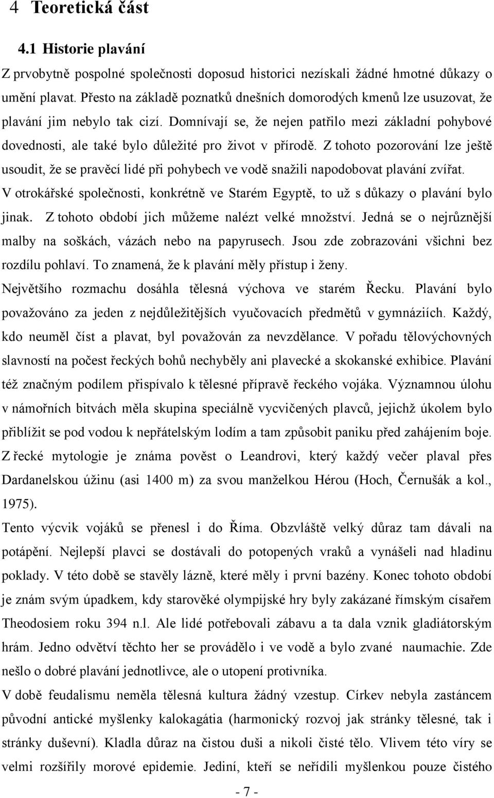 Domnívají se, že nejen patřilo mezi základní pohybové dovednosti, ale také bylo důležité pro život v přírodě.