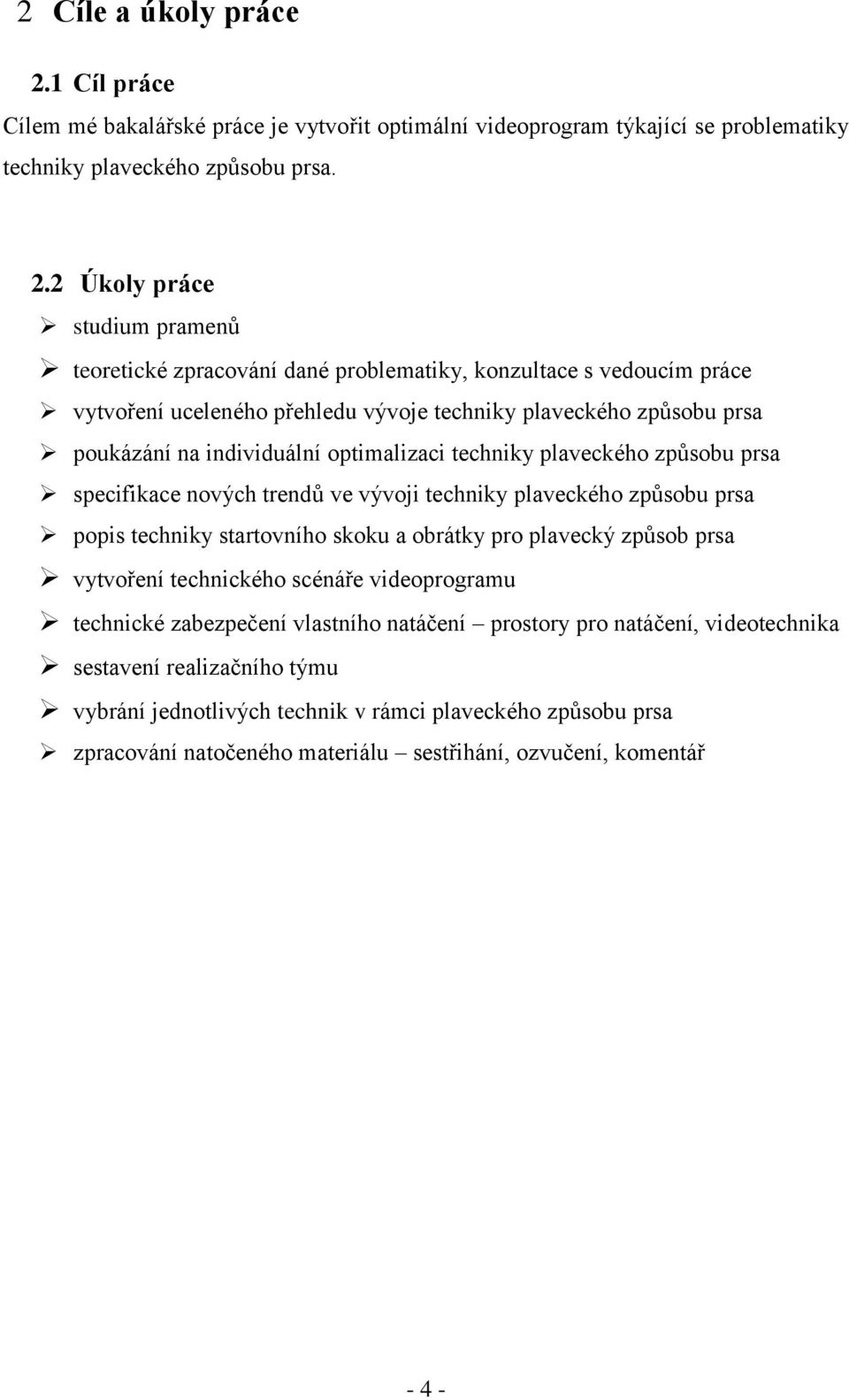 2 Úkoly práce studium pramenů teoretické zpracování dané problematiky, konzultace s vedoucím práce vytvoření uceleného přehledu vývoje techniky plaveckého způsobu prsa poukázání na individuální