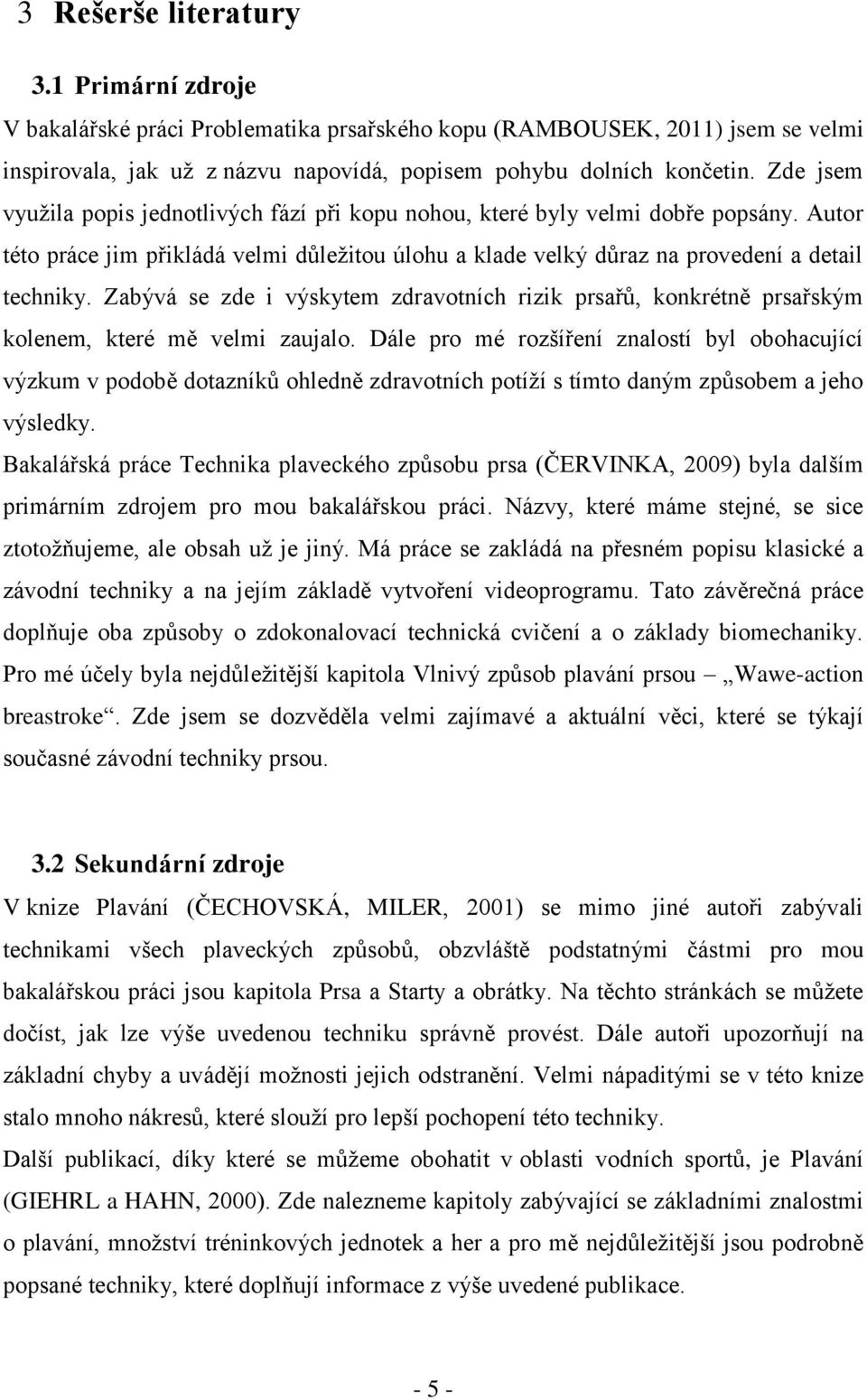 Zabývá se zde i výskytem zdravotních rizik prsařů, konkrétně prsařským kolenem, které mě velmi zaujalo.