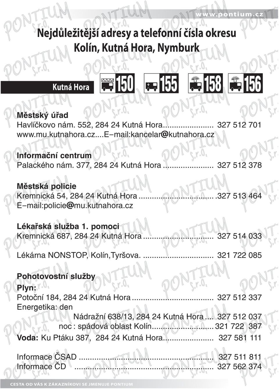 pomoci Kremnická 687, 284 24 Kutná Hora... 327 514 033 Lékárna NONSTOP, Kolín,Tyršova.... 321 722 085 Pohotovostní služby Plyn: Potoční 184, 284 24 Kutná Hora.