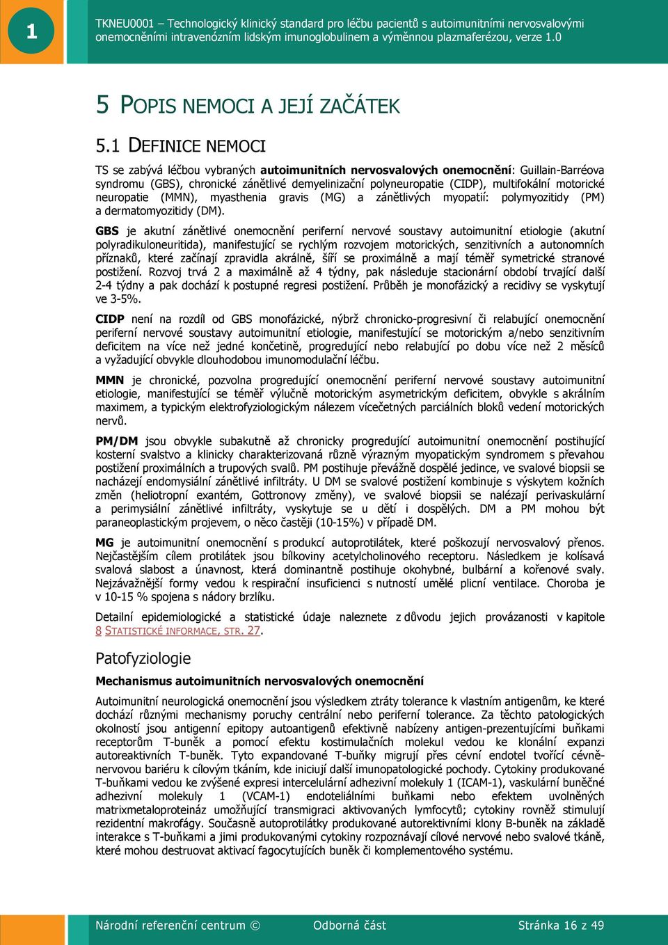 motorické neuropatie (MMN), myasthenia gravis (MG) a zánětlivých myopatií: polymyozitidy (PM) a dermatomyozitidy (DM).