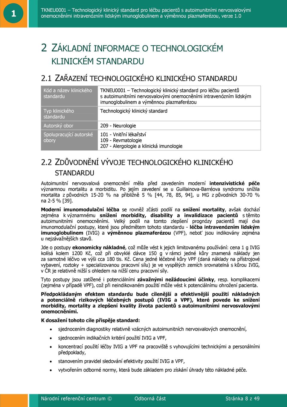 léčbu pacientů s autoimunitními nervosvalovými onemocněními intravenózním lidským imunoglobulinem a výměnnou plazmaferézou Technologický klinický standard 209 - Neurologie 101 - Vnitřní lékařství 109