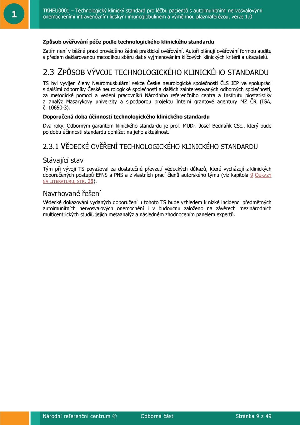 3 ZPŮSOB VÝVOJE TECHNOLOGICKÉHO KLINICKÉHO STANDARDU TS byl vyvíjen členy Neuromuskulární sekce České neurologické společnosti ČLS JEP ve spolupráci s dalšími odborníky České neurologické společnosti