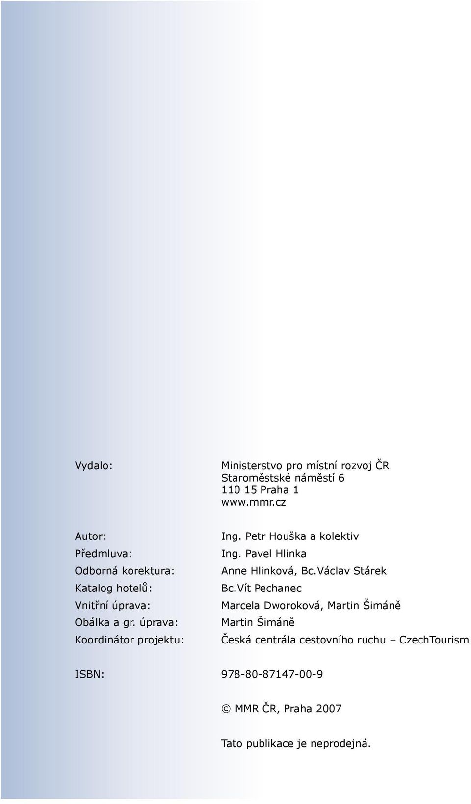 úprava: Koordinátor projektu: Ing. Petr Houška a kolektiv Ing. Pavel Hlinka Anne Hlinková, Bc.Václav Stárek Bc.