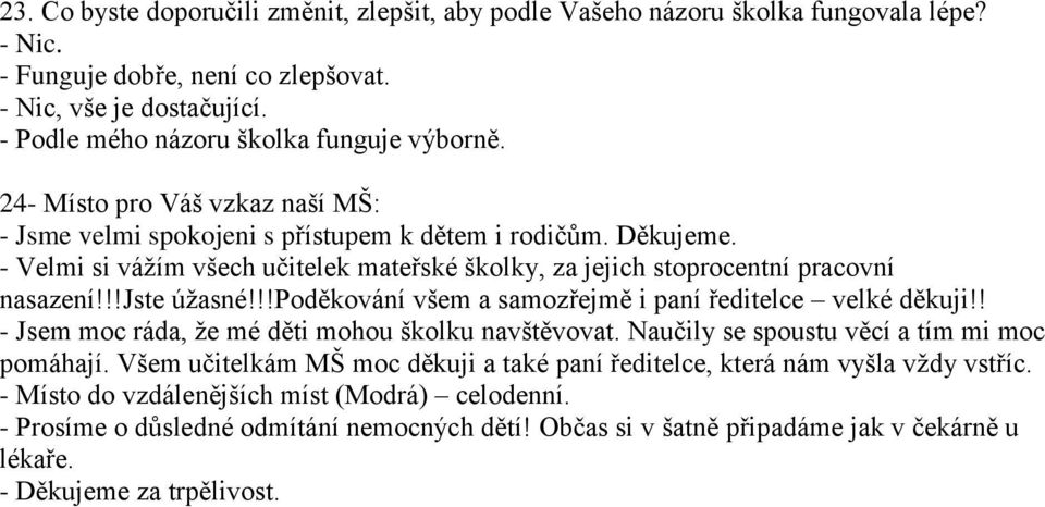 - Velmi si vážím všech učitelek mateřské školky, za jejich stoprocentní pracovní nasazení!!!jste úžasné!!!poděkování všem a samozřejmě i paní ředitelce velké děkuji!