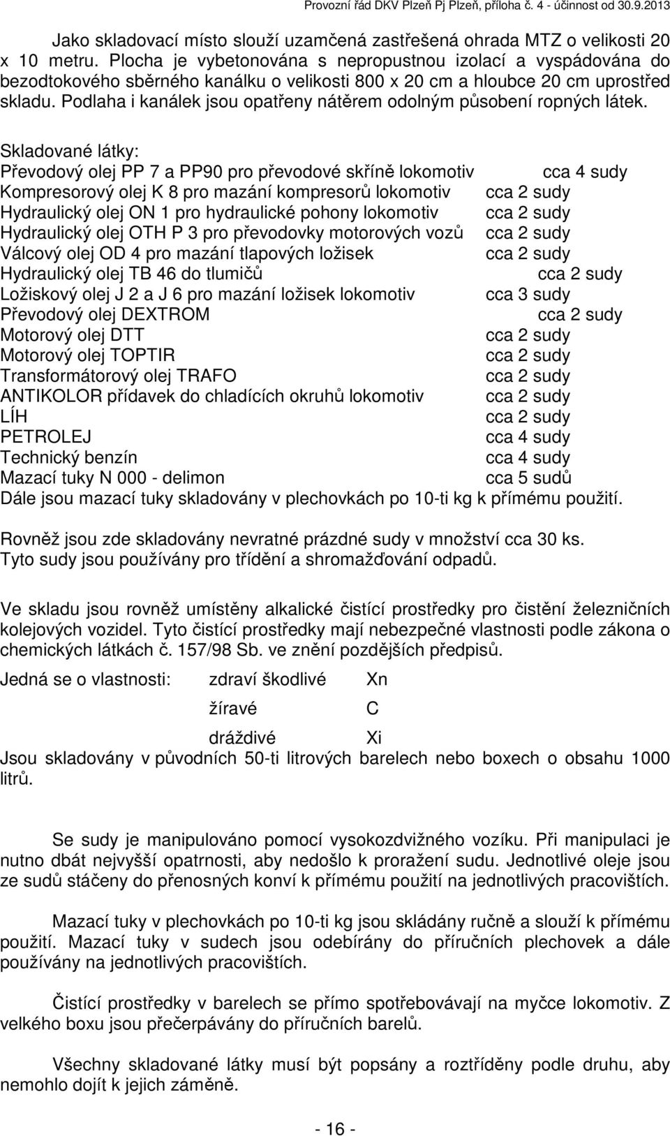 Podlaha i kanálek jsou opatřeny nátěrem odolným působení ropných látek.