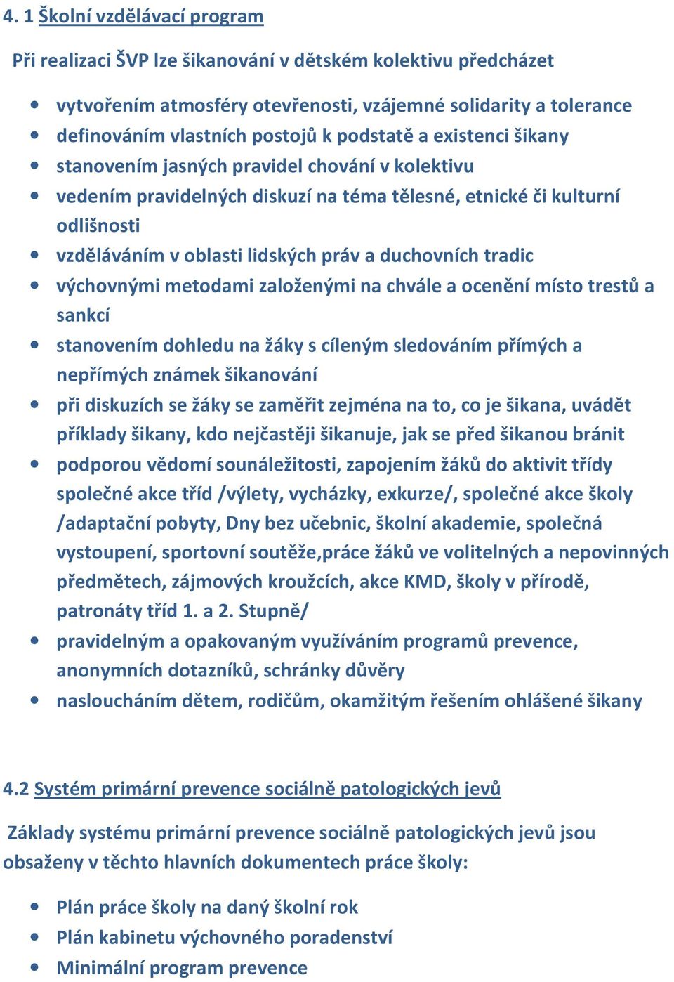 duchovních tradic výchovnými metodami založenými na chvále a ocenění místo trestů a sankcí stanovením dohledu na žáky s cíleným sledováním přímých a nepřímých známek šikanování při diskuzích se žáky