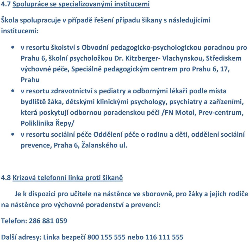 Kitzberger- Vlachynskou, Střediskem výchovné péče, Speciálně pedagogickým centrem pro Prahu 6, 17, Prahu v resortu zdravotnictví s pediatry a odbornými lékaři podle místa bydliště žáka, dětskými