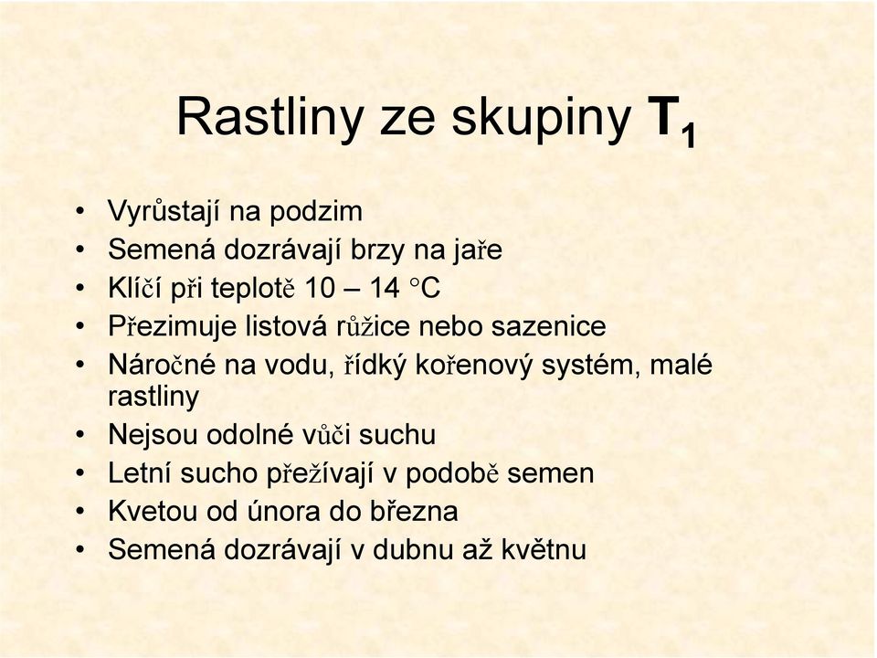 vodu, řídký kořenový systém, malé rastliny Nejsou odolné vůči suchu Letní