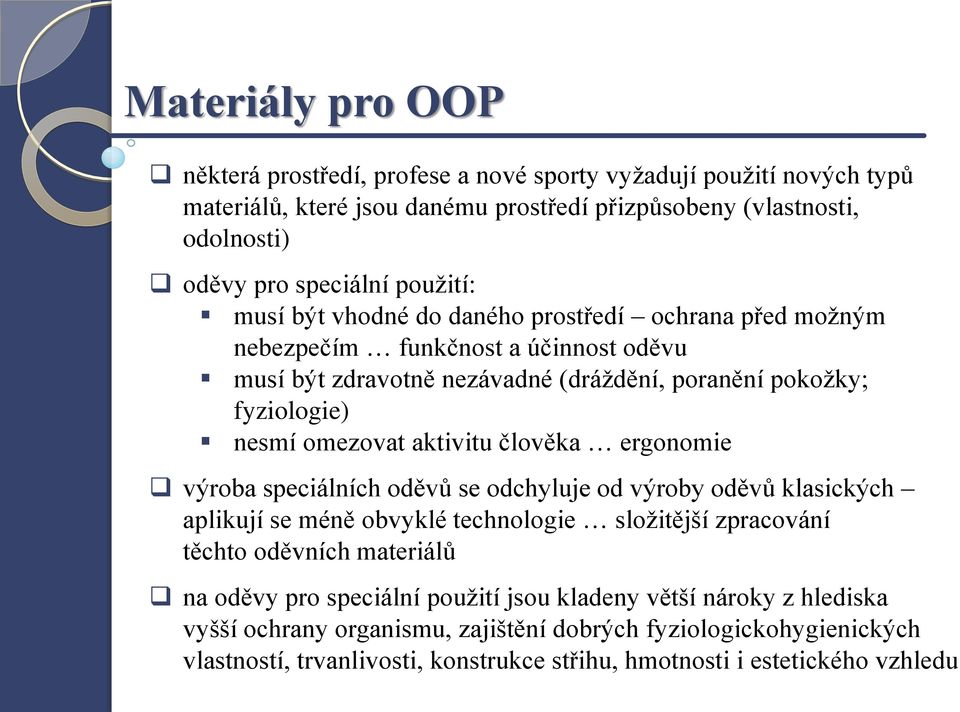 aktivitu člověka ergonomie výroba speciálních oděvů se odchyluje od výroby oděvů klasických aplikují se méně obvyklé technologie složitější zpracování těchto oděvních materiálů na oděvy pro