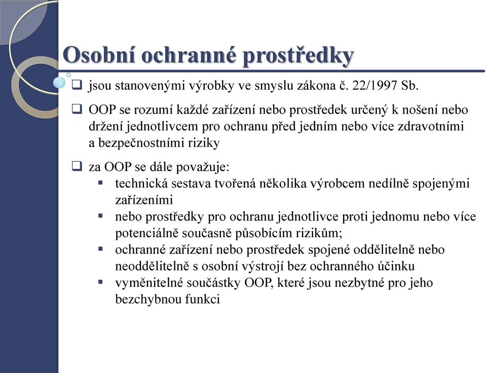 za OOP se dále považuje: technická sestava tvořená několika výrobcem nedílně spojenými zařízeními nebo prostředky pro ochranu jednotlivce proti jednomu nebo