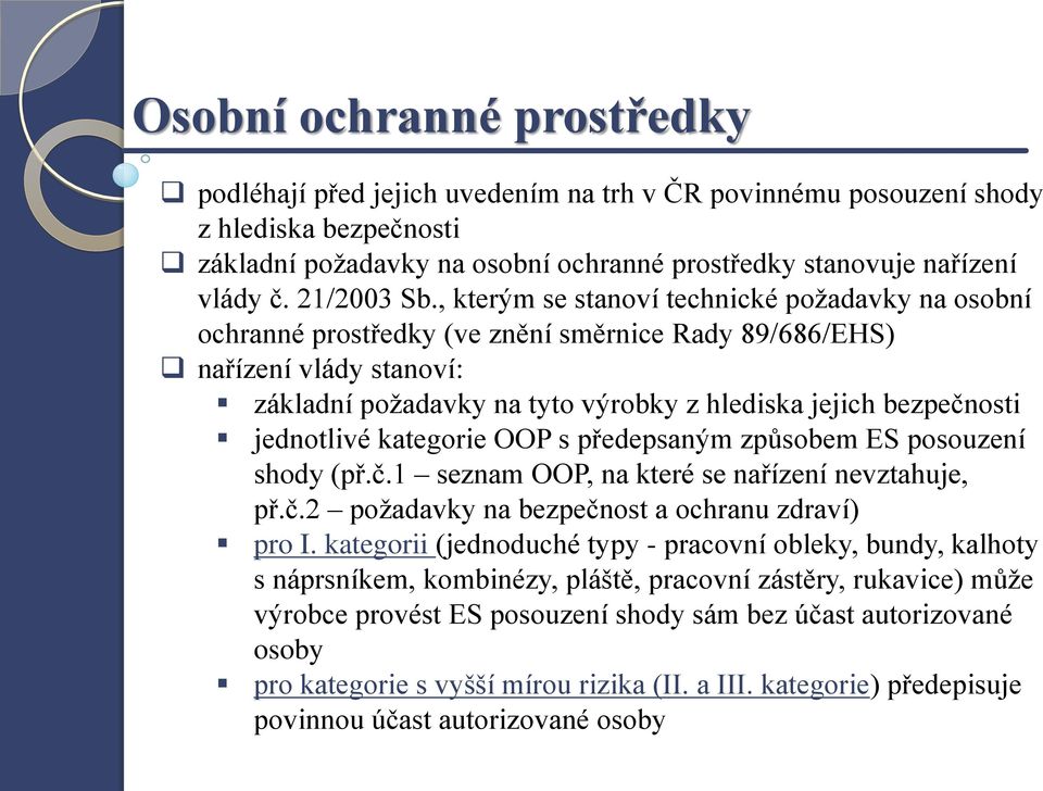 , kterým se stanoví technické požadavky na osobní ochranné prostředky (ve znění směrnice Rady 89/686/EHS) nařízení vlády stanoví: základní požadavky na tyto výrobky z hlediska jejich bezpečnosti