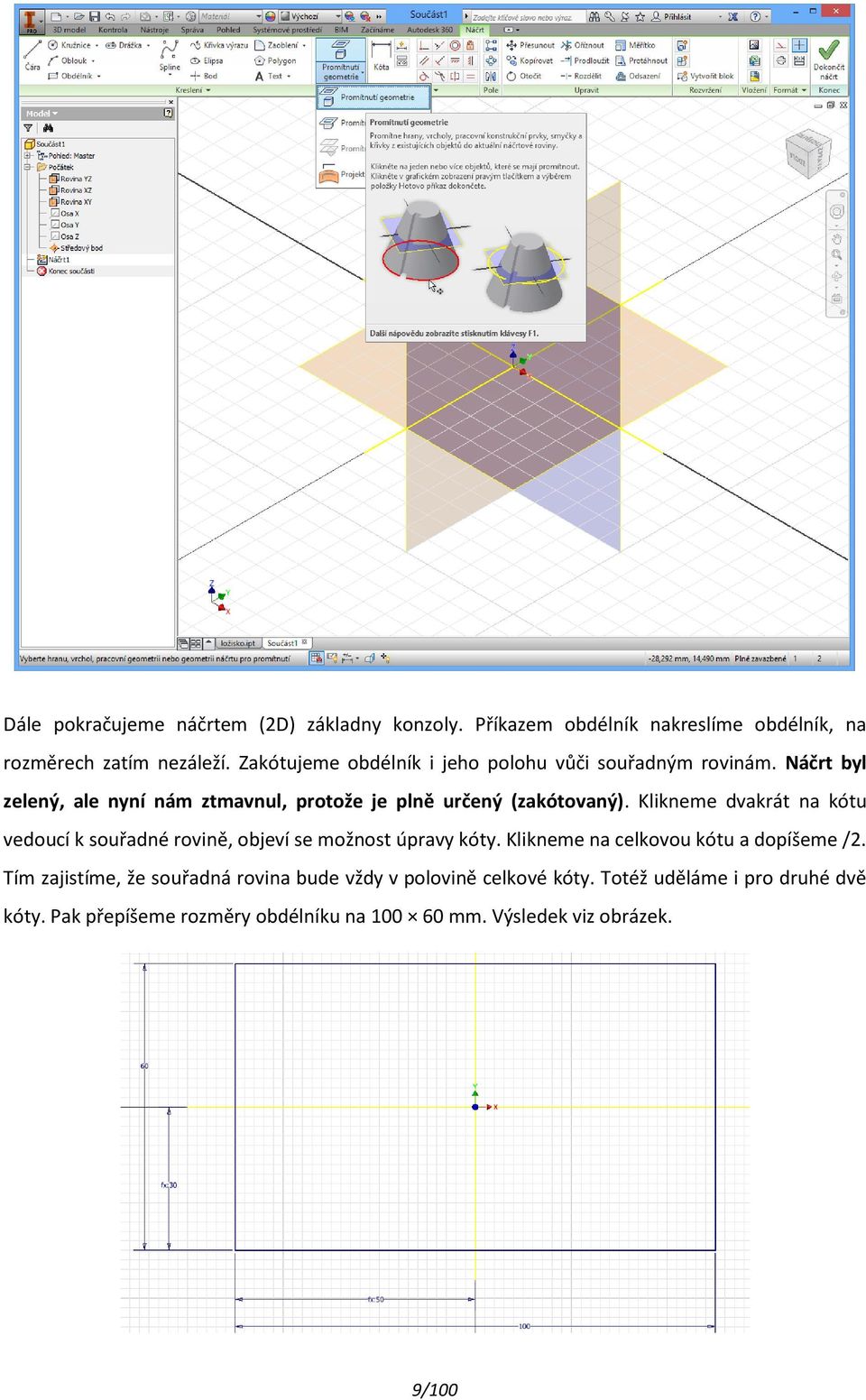 Klikneme dvakrát na kótu vedoucí k souřadné rovině, objeví se možnost úpravy kóty. Klikneme na celkovou kótu a dopíšeme /2.