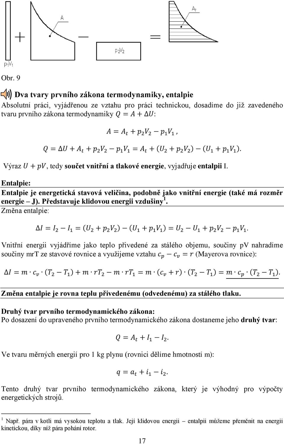 Entalpie: Entalpie je energetická stavová veličina, podobně jako vnitřní energie (také má rozměr energie J). Představuje klidovou energii vzdušiny 1.