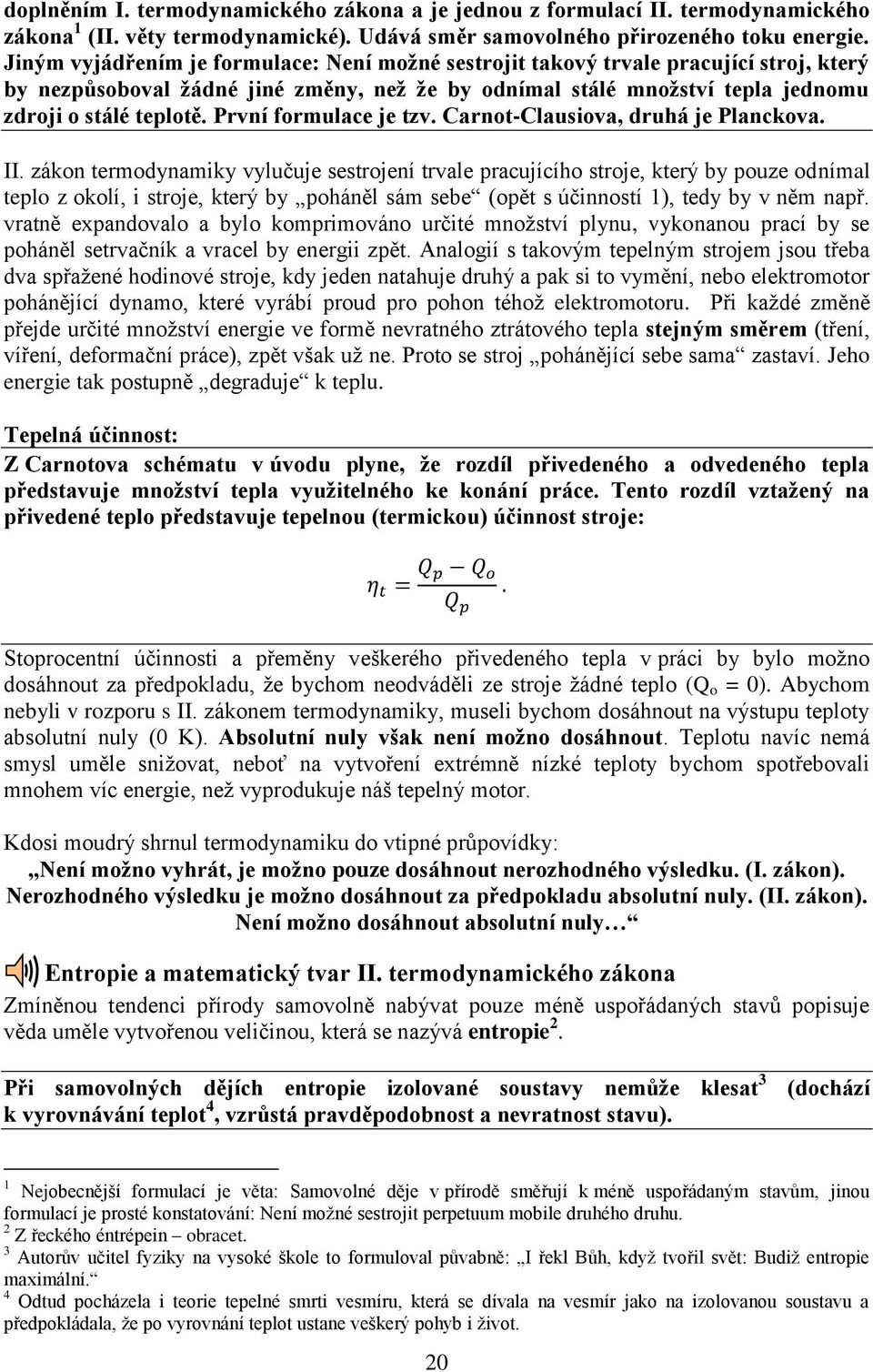 První formulace je tzv. Carnot-Clausiova, druhá je Planckova. II.