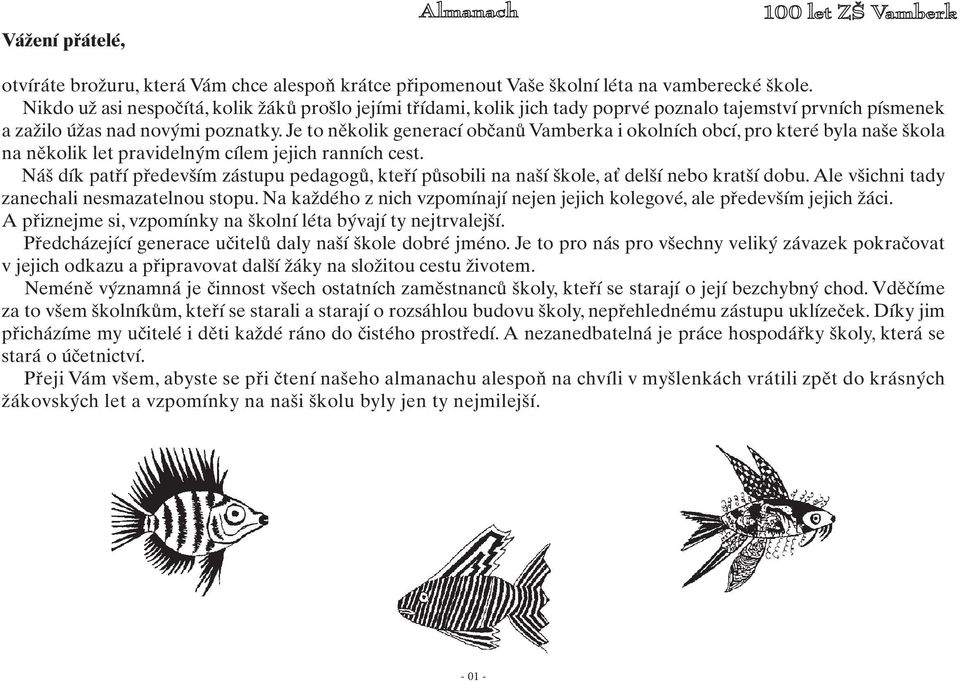 Je to několik generací občanů Vamberka i okolních obcí, pro které byla naše škola na několik let pravidelným cílem jejich ranních cest.