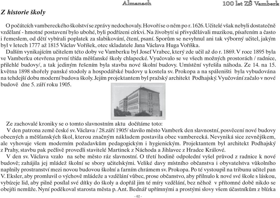 Sporům se nevyhnul ani tak výborný učitel, jakým byl v letech 1777 až 1815 Václav Voříšek, otec skladatele Jana Václava Huga Voříška.