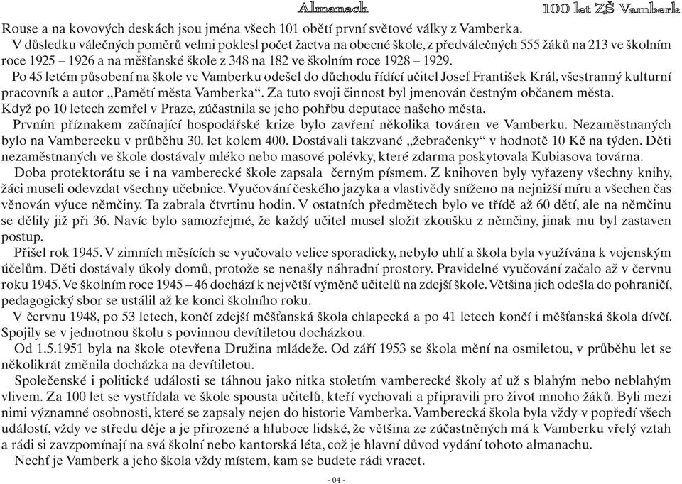 Po 45 letém působení na škole ve Vamberku odešel do důchodu řídící učitel Josef František Král, všestranný kulturní pracovník a autor Pamětí města Vamberka.