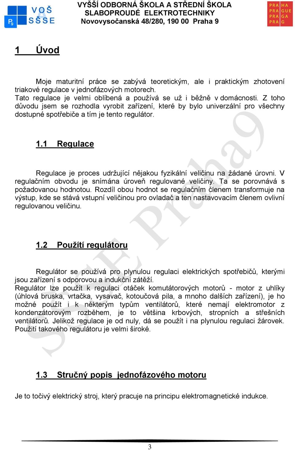 1 Regulace Regulace je proces udržující nějakou fyzikální veličinu na žádané úrovni. V regulačním obvodu je snímána úroveň regulované veličiny. Ta se porovnává s požadovanou hodnotou.