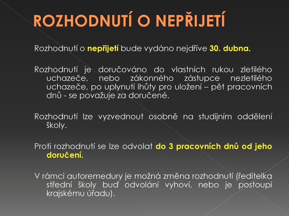 lhůty pro uložení pět pracovních dnů - se považuje za doručené. Rozhodnutí lze vyzvednout osobně na studijním oddělení školy.