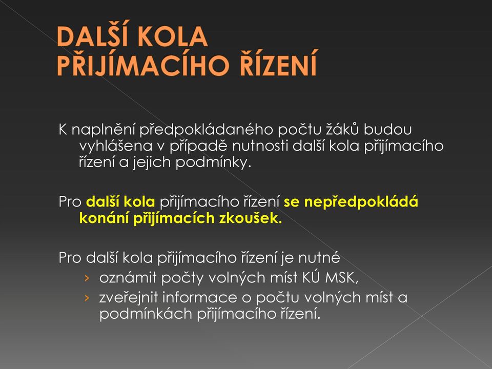Pro další kola přijímacího řízení se nepředpokládá konání přijímacích zkoušek.