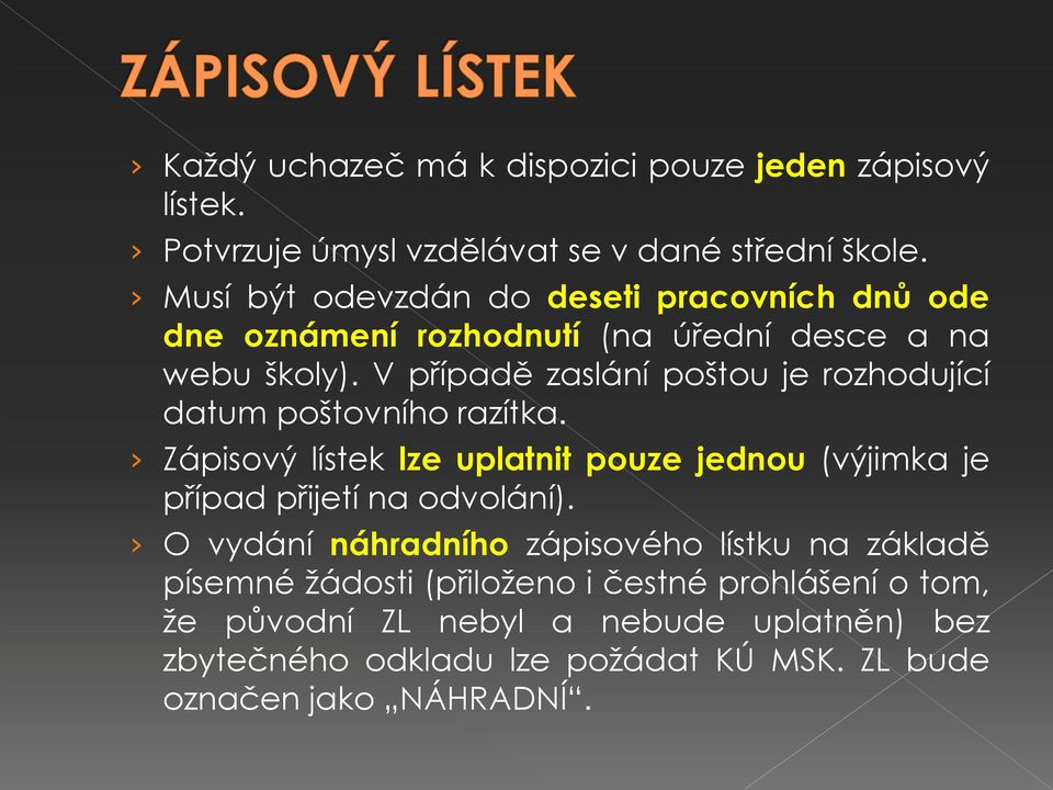 V případě zaslání poštou je rozhodující datum poštovního razítka.
