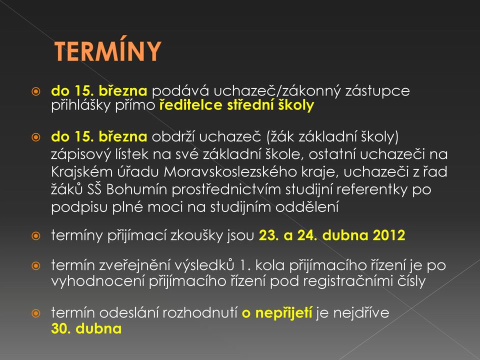 uchazeči z řad žáků SŠ Bohumín prostřednictvím studijní referentky po podpisu plné moci na studijním oddělení termíny přijímací zkoušky jsou
