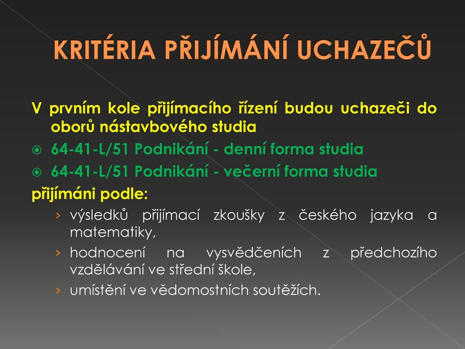 přijímáni podle: výsledků přijímací zkoušky z českého jazyka a matematiky, hodnocení