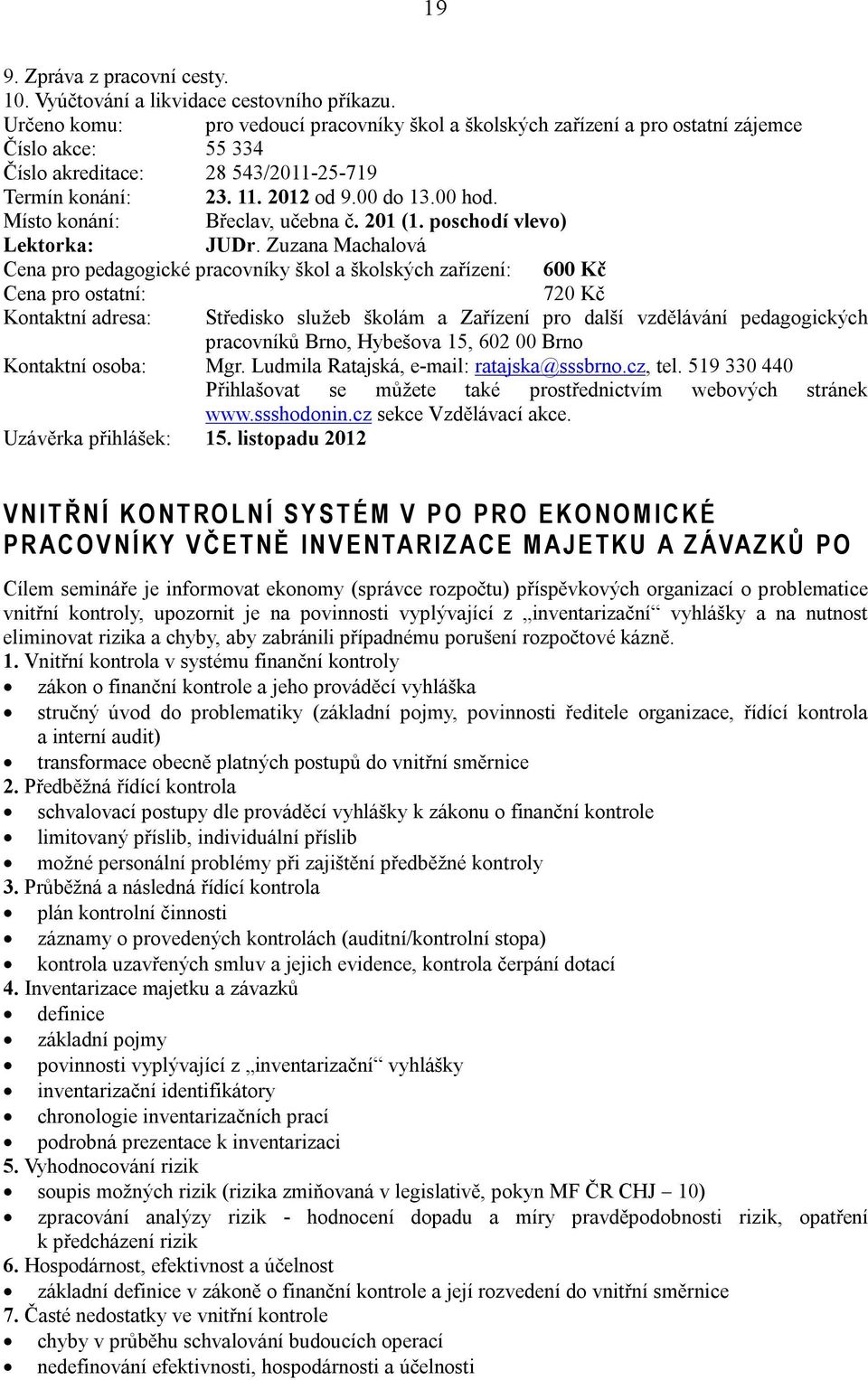 Místo konání: Břeclav, učebna č. 201 (1. poschodí vlevo) Lektorka: JUDr.